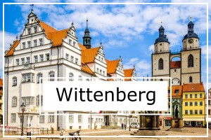 Besuchen Sie die Lutherstadt Wittenberg